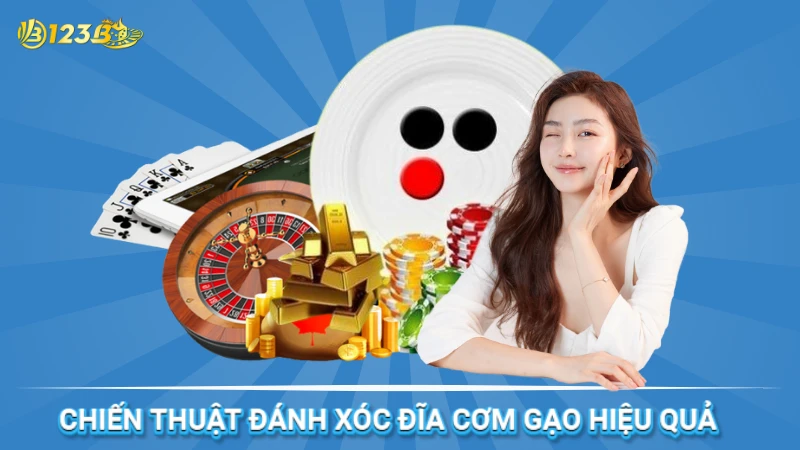 Chiến thuật đánh xóc đĩa cơm gạo tại 123B