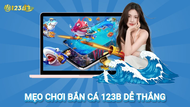 Mẹo chơi bắn cá tại 123b dễ thắng