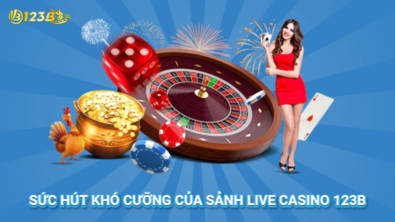 Sức hút của sảnh live casino 123B